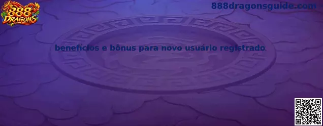 Benefícios e Bônus para Novo Usuário Registrado no 888 Dragons
