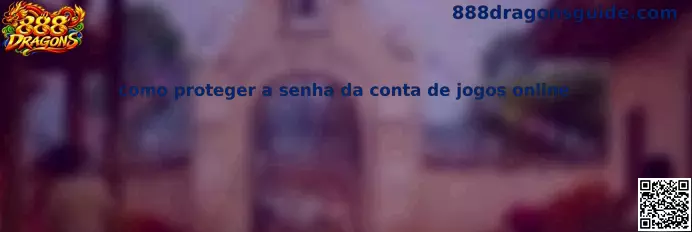 Como Proteger a Senha da Conta de Jogos Online no 888 Dragons