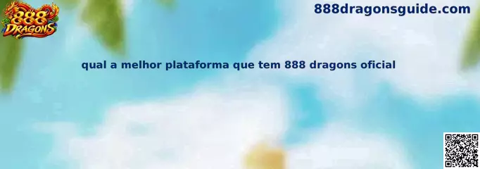 Qual a melhor plataforma que tem 888 dragons oficial