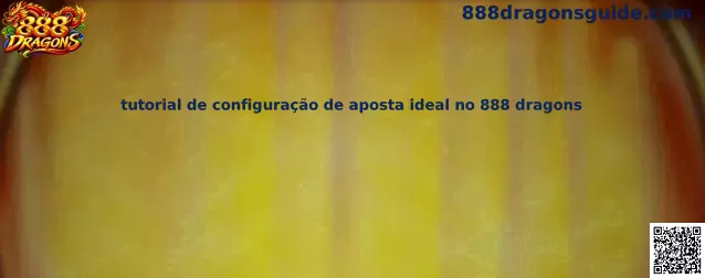 Painel detalhado com o tutorial de configuração de aposta ideal no 888 dragons demonstrando moedas e valores